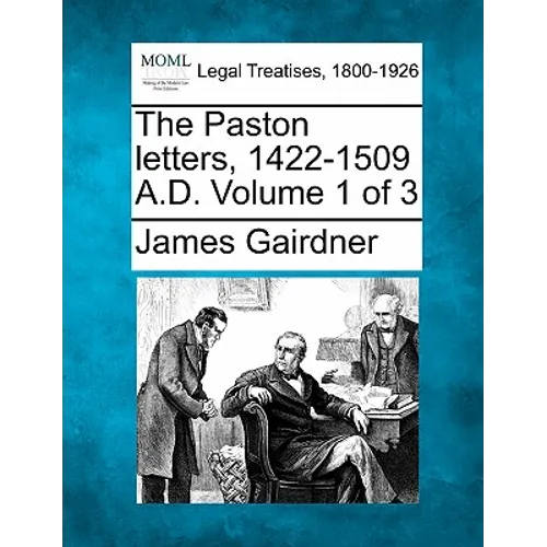The Paston letters, 1422-1509 A.D. Volume 1 of 3