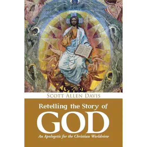 Retelling the Story of God: An Apologetic for the Christian Worldview
