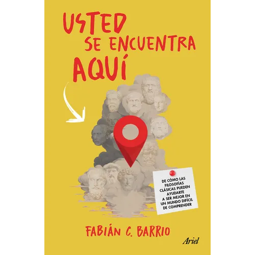 Usted Se Encuentra Aquí de Cómo Las Filosofías Clásicas Pueden Ayudarte a Ser Un Mejor Primate En Un Mundo Difícil de Comprender / You Are Here