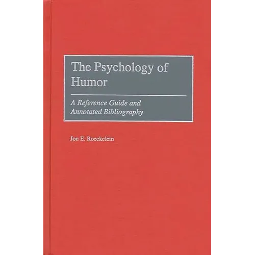 The Psychology of Humor: A Reference Guide and Annotated Bibliography