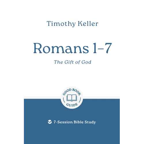 Romans 1-7: The Gift of God: 7-Session Bible Study