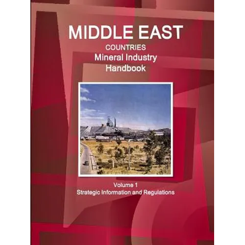 Middle East Countries Mineral Industry Handbook Volume 1 Strategic Information and Regulations