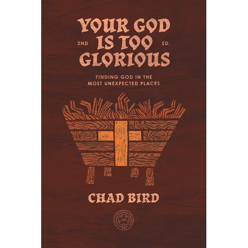 Your God Is Too Glorious: Finding God in the Most Unexpected Places