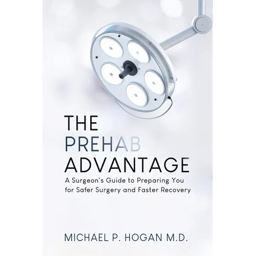 The Prehab Advantage: A Surgeon's Guide to Preparing You for Safer Surgery and Faster Recovery