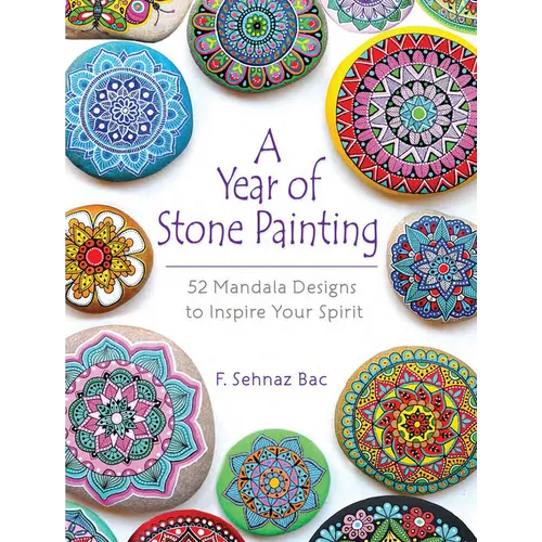 A Year of Stone Painting: 52 Mandala Designs to Inspire Your Spirit