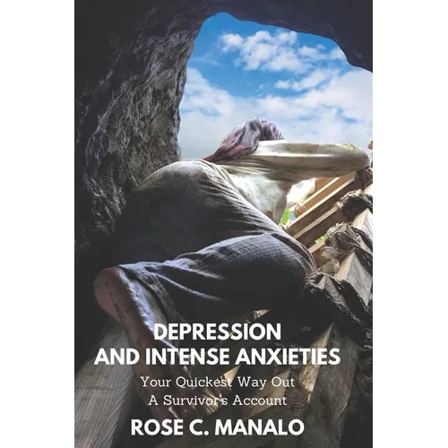 Depression and Intense Anxieties Your Quickest Way Out: A Survivor's Account