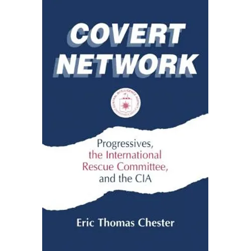 Covert Network: Progressives, the International Rescue Committee and the CIA