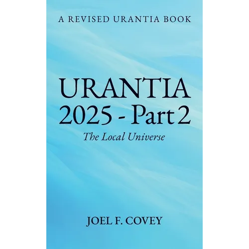 Urantia 2025 Part 2, The Local Universe