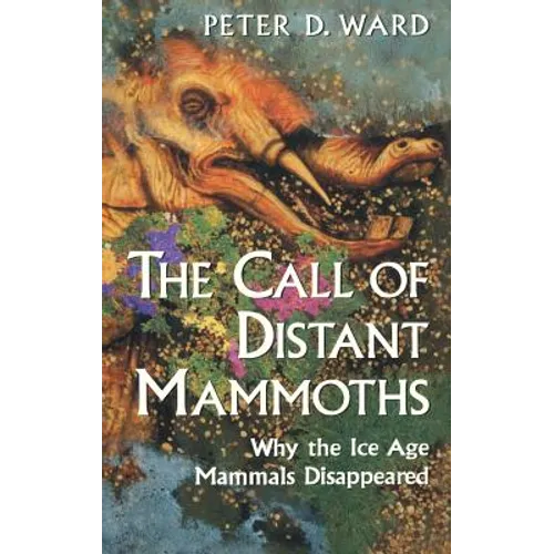 The Call of Distant Mammoths: Why the Ice Age Mammals Disappeared