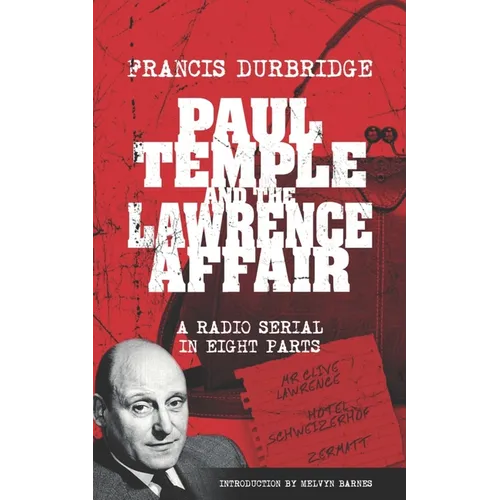 Paul Temple and the Lawrence Affair (Scripts of the eight part radio serial)