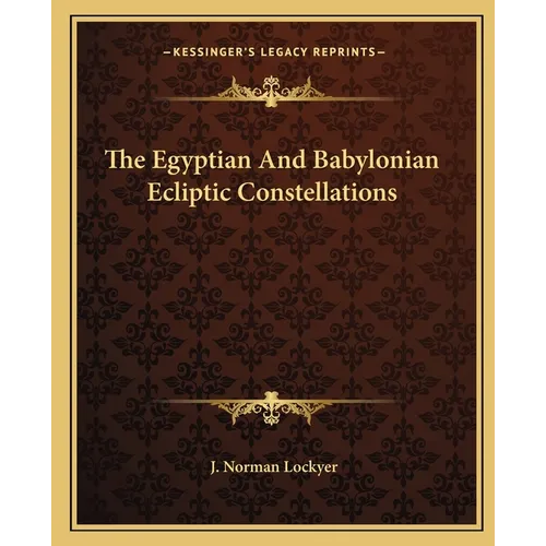 The Egyptian And Babylonian Ecliptic Constellations