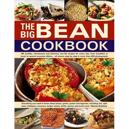The Big Bean Cookbook: Everything You Need to Know about Beans, Grains, Pulses and Legumes, Including Rice, Split Peas, Chickpeas, Couscous, Bulgur Wh