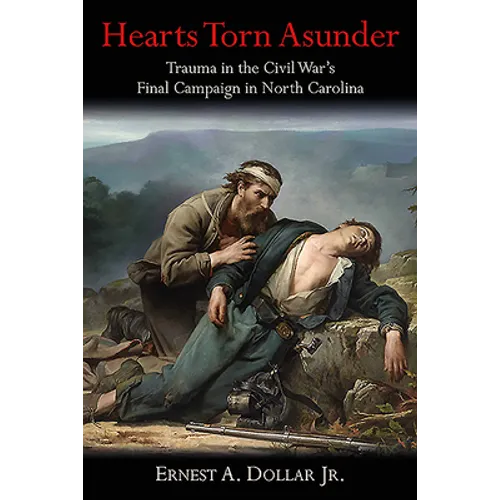 Hearts Torn Asunder: Trauma in the Civil War's Final Campaign in North Carolina