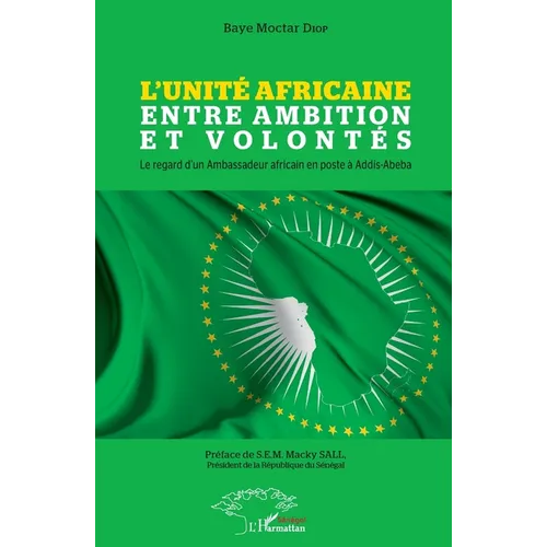 L'Unité Africaine entre ambition et volontés: Le regard d'un Ambassadeur africain en poste à Addis-Abeba