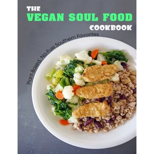 The Vegan Soul Food Cookbook: Plant Based, No-Fuss Southern Favorites