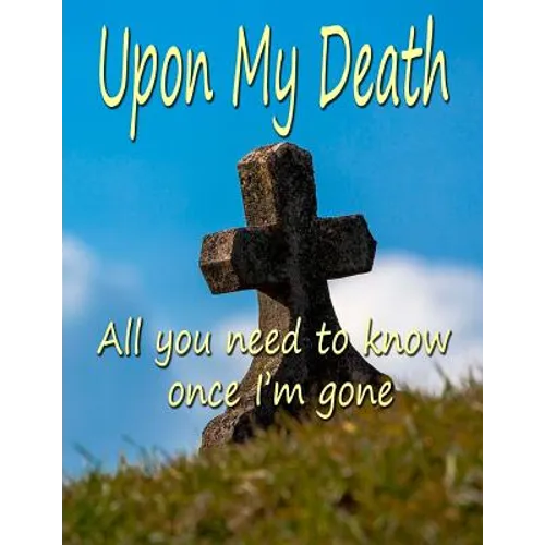 Upon My Death: All You Need to Know Once I'm Gone