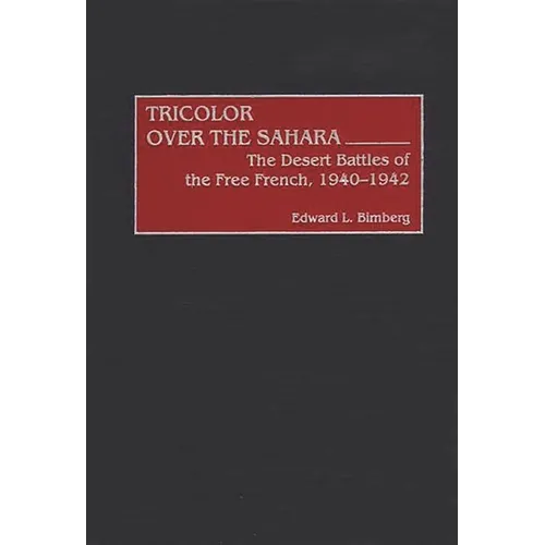 Tricolor Over the Sahara: The Desert Battles of the Free French, 1940-1942
