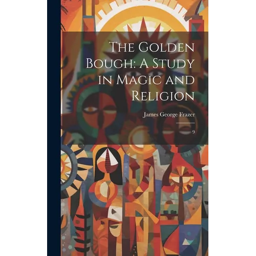 The Golden Bough: A Study in Magic and Religion: 9