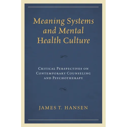 Meaning Systems and Mental Health Culture: Critical Perspectives on Contemporary Counseling and Psychotherapy