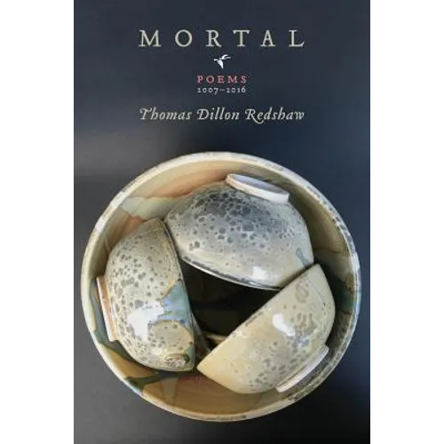 Mortal: Poems 2007-2016