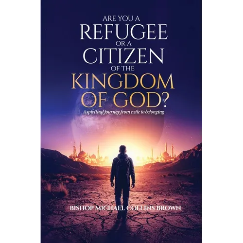 Are You a Refugee or a Citizen of the Kingdom of God?