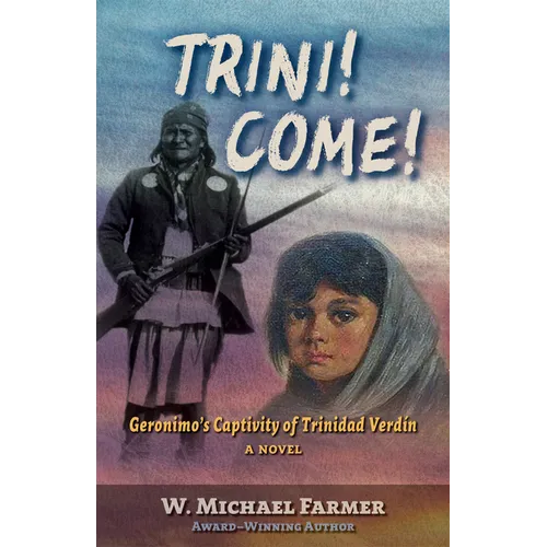 Trini! Come!: Geronimo's Captivity of Trinidad Verd?, a Novel