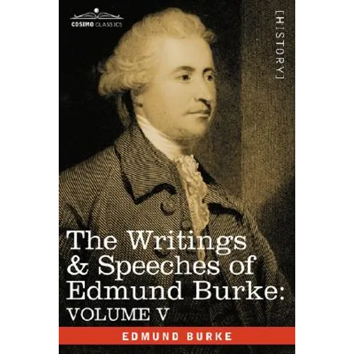 The Writings & Speeches of Edmund Burke: Volume V - Observations on the Conduct of the Minority; Thoughts and Details on Scarcity; Three Letters to a