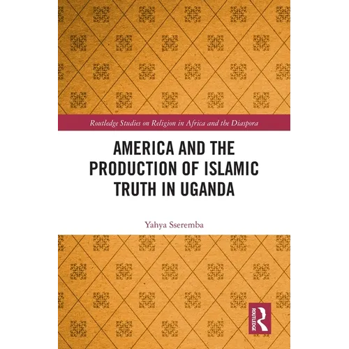 America and the Production of Islamic Truth in Uganda