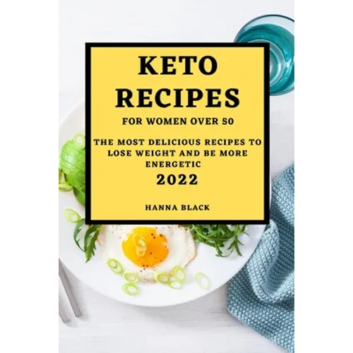 Keto Recipes for Women Over 50: The Most Delicious Recipes to Lose Weight and Be More Energetic