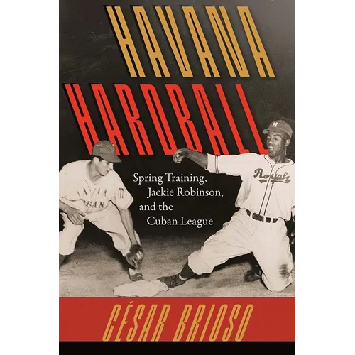 Havana Hardball: Spring Training, Jackie Robinson, and The Cuban League