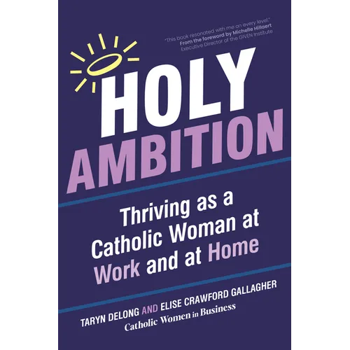 Holy Ambition: Thriving as a Catholic Woman at Work and at Home