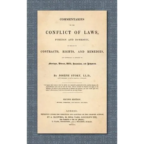 Commentaries on the Conflict of Laws, Foreign and Domestic, in Regard to Contracts, Rights, and Remedies, and Especially in Regard to Marriages, Divor
