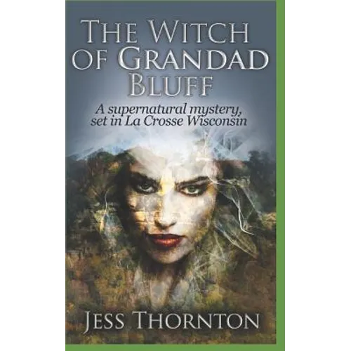 The Witch of Grandad Bluff: A Supernatural Mystery, set in La Crosse Wisconsin