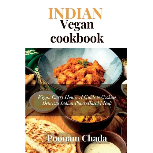 Indian Vegan Cookbook: Vegan Curry House: A Guide to Cooking Delicious Indian Plant-Based Meals