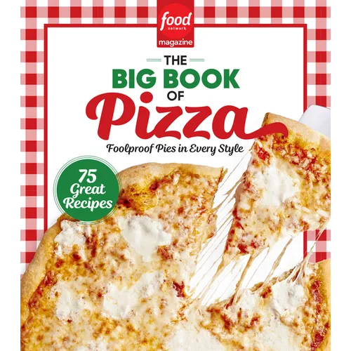 Food Network Magazine the Big Book of Pizza: 75 Great Recipes - Foolproof Pies in Every Style