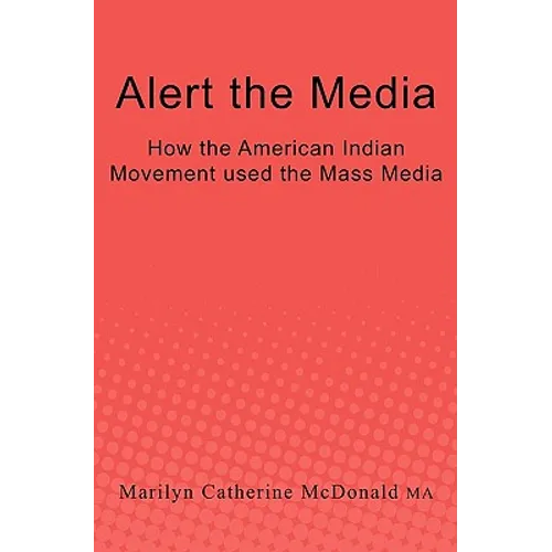 Alert the Media: How the American Indian Movement used the Mass Media