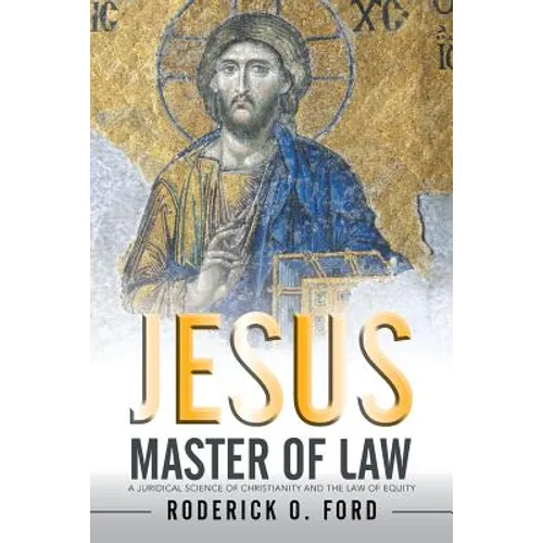 Jesus Master of Law: A Juridical Science of Christianity and the Law of Equity