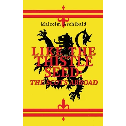 Like The Thistle Seed: The Scots Abroad