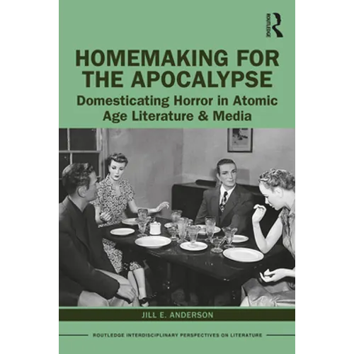 Homemaking for the Apocalypse: Domesticating Horror in Atomic Age Literature & Media