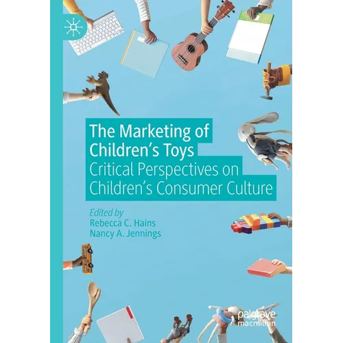 The Marketing of Children's Toys: Critical Perspectives on Children's Consumer Culture