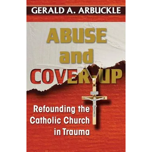Abuse and Cover-Up: Refounding the Catholic Church in Trauma