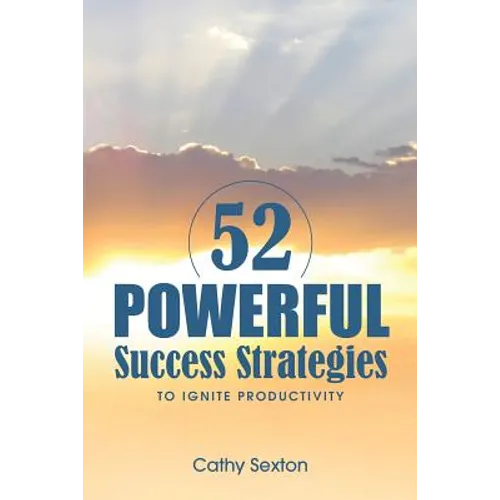 52 Powerful Success Strategies: To Ignite Productivity
