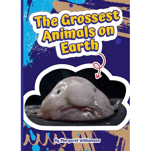 The Grossest Animals on Earth