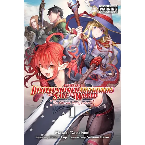 Apparently, Disillusioned Adventurers Will Save the World, Vol. 1 (Manga): The Ultimate Party Is Born