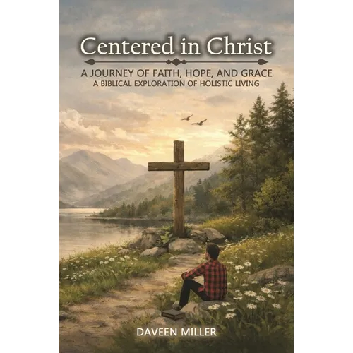 Centered in Christ: A Journey of Faith, Hope, And Grace