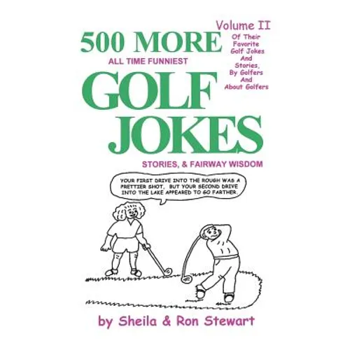500 More All Time Funniest Golf Jokes, Stories & Fairway Wisdom: Volume II