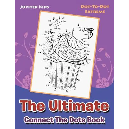 The Ultimate Connect The Dots Book: Dot-To-Dot Extreme