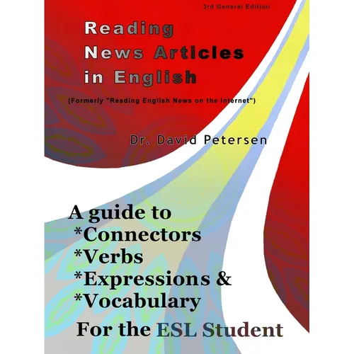 Reading News Articles in English: A Guide to Connectors, Verbs, Expressions, and Vocabulary for the ESL Student - Paperback