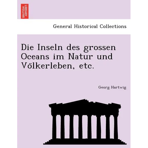Die Inseln des grossen Oceans im Natur und Völkerleben, etc.