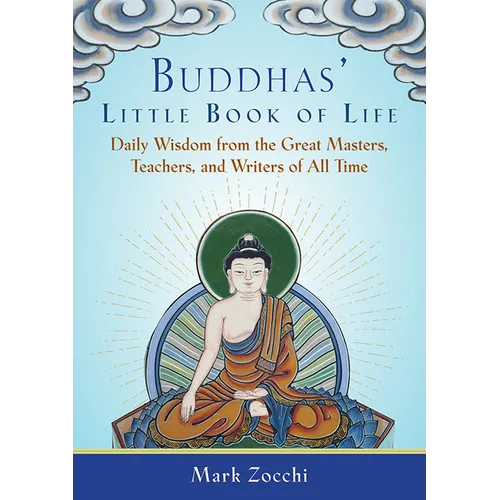 Buddhas' Little Book of Life: Daily Wisdom from the Great Masters, Teachers, and Writers of All Time
